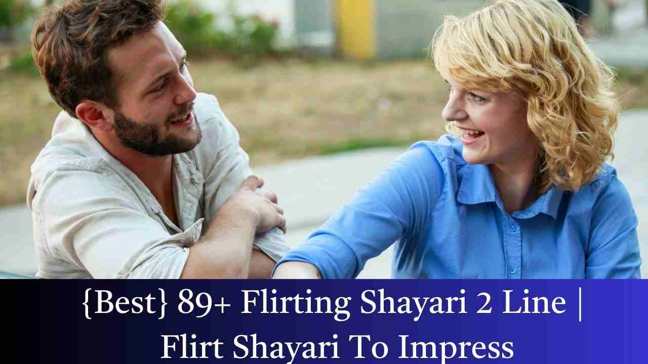 {Best} 89+ Flirting Shayari 2 Line | Flirt Shayari To Impress