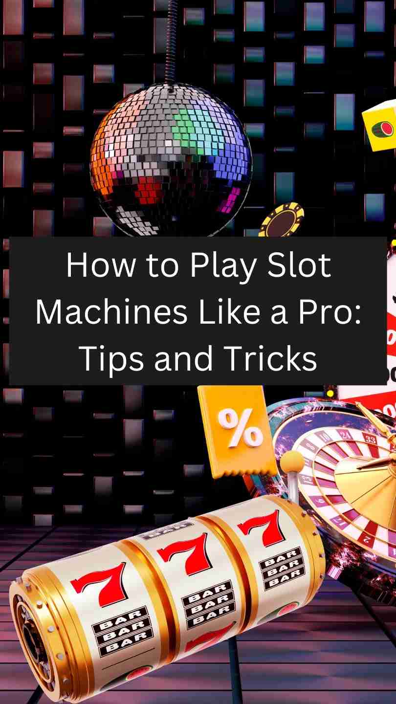 How to Play Slot Machines Like a Pro