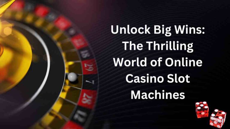 Unlock Big Wins: The Thrilling World of Online Casino Slot Machines